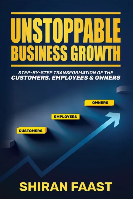 Unstoppable Business Growth: Step-By-Step Transformation of the Customers, Employers and Owners