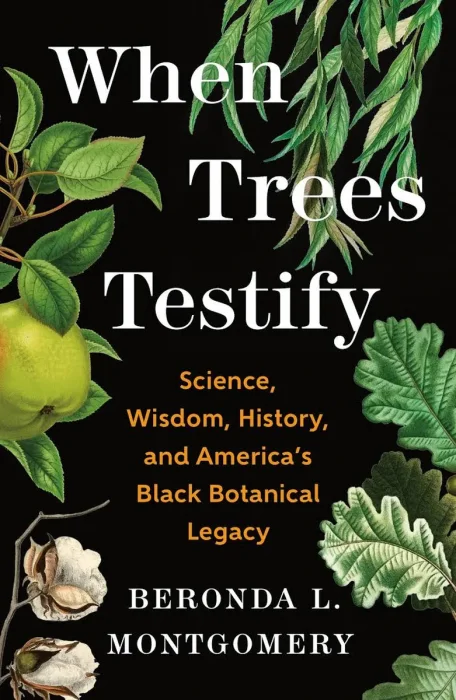 When Trees Testify: Science, Wisdom, History, and America's Black Botanical Legacy