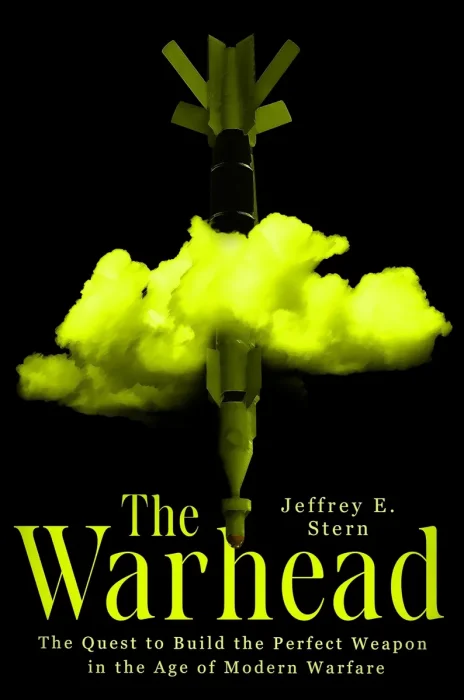 The Warhead: The Quest to Build the Perfect Weapon in the Age of Modern Warfare