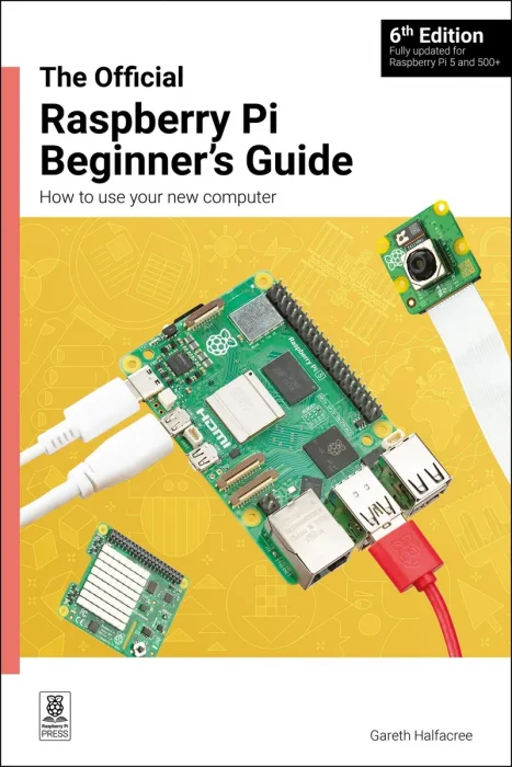 The Official Raspberry Pi Beginner's Guide: How to use your new computer, 6th Edition