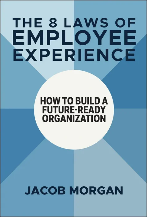 The 8 Laws of Employee Experience: How to Build a Future-Ready Organization