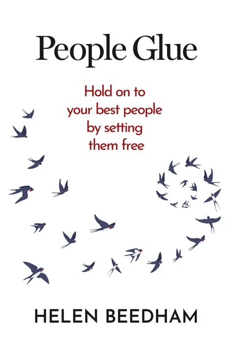 People Glue: Hold on to your best people by setting them free