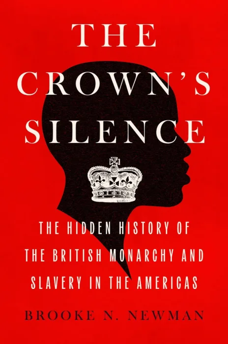 The Crown's Silence: The Hidden History of the British Monarchy and Slavery in the Americas