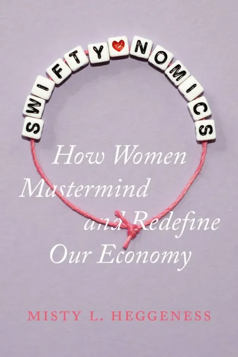 Swiftynomics: How Women Mastermind and Redefine Our Economy