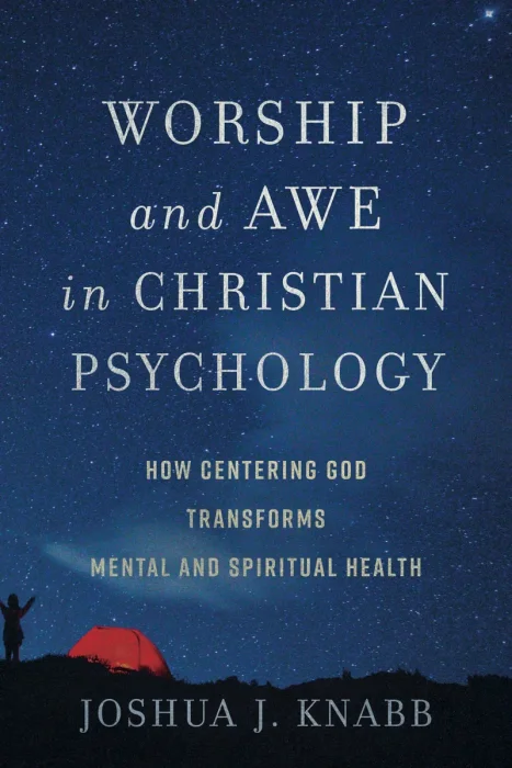 Worship and Awe in Christian Psychology: How Centering God Transforms Mental and Spiritual Health