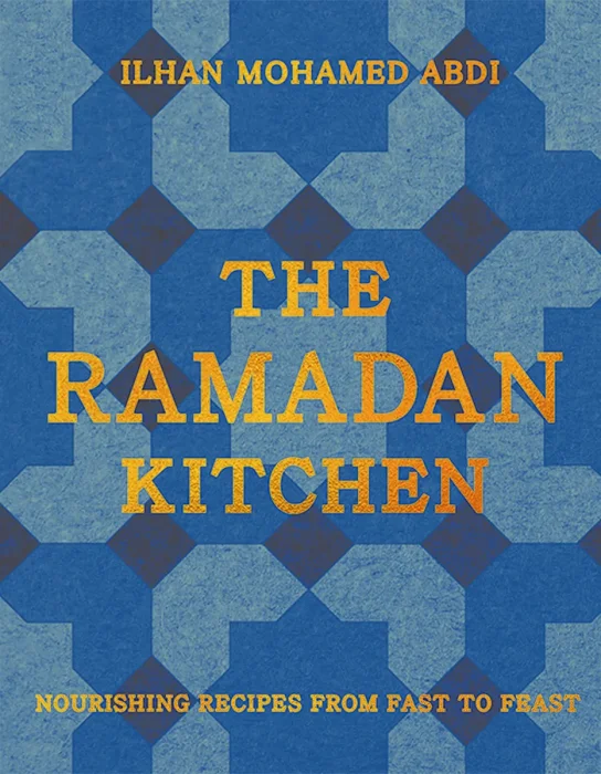 The Ramadan Kitchen: Nourishing Recipes from Fast to Feast