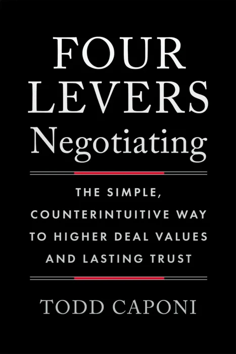 Four Levers Negotiating: The Simple, Counterintuitive Way to Higher Deal Values and Lasting Trust