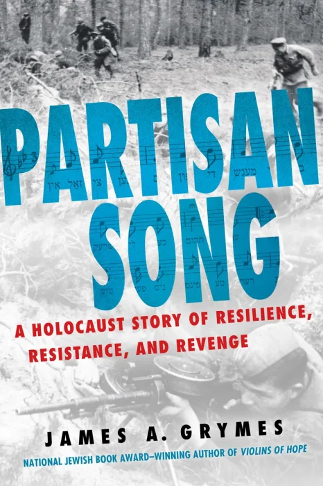 Partisan Song: A Holocaust Story of Resilience, Resistance, and Revenge