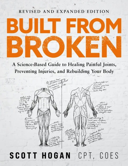 Built From Broken: A Science-Based Guide to Healing Painful Joints, Preventing Injuries, and Rebuilding Your Body, Revised and Expanded Edition