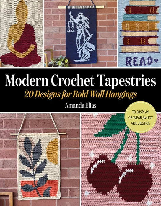 Modern Crochet Tapestries: 20 Designs for Bold Wall Hangings to Display or Wear for Joy and Justice