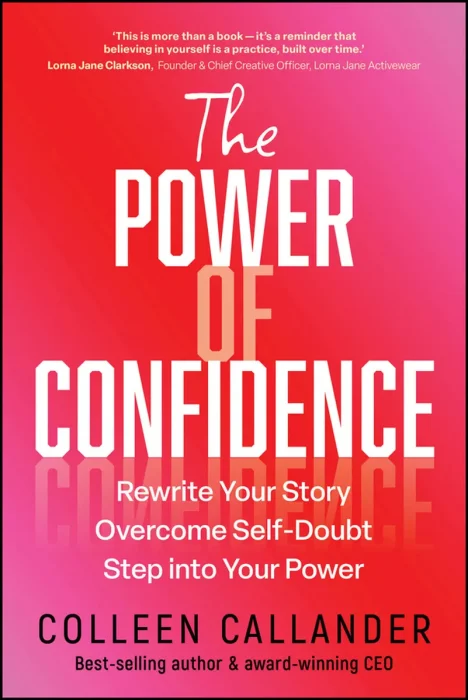 The Power of Confidence: Rewrite Your Story. Overcome Self-Doubt. Step into Your Power.