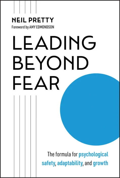 Leading Beyond Fear: The Formula for Psychological Safety, Adaptability, and Growth