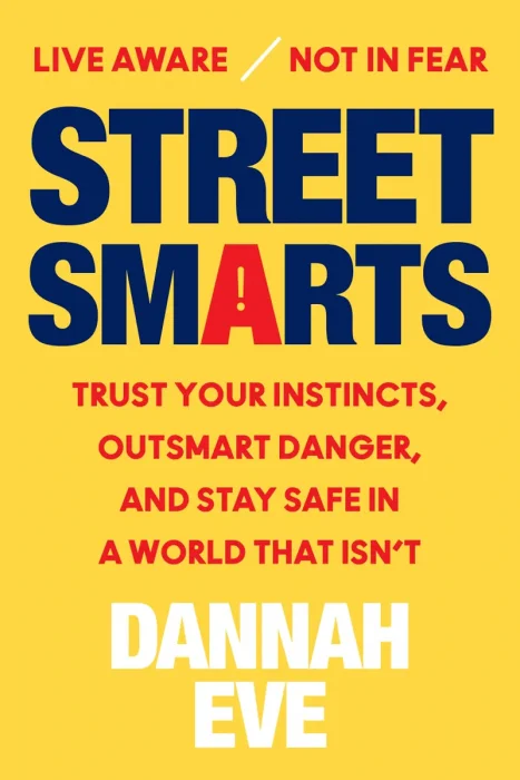 Street Smarts: Trust Your Instincts, Outsmart Danger, and Stay Safe in a World That Isn't