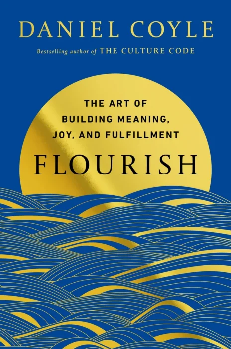 Flourish: The Art of Building Meaning, Joy, and Fulfillment