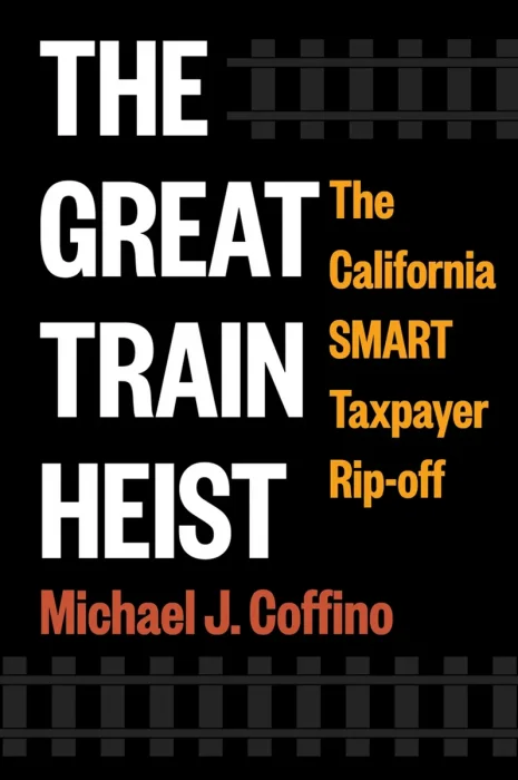 The Great Train Heist: The California SMART Taxpayer Rip-off