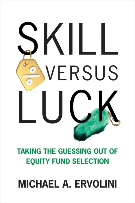 Skill Versus Luck: Taking the Guessing Out of Equity Fund Selection (The MIT Press)