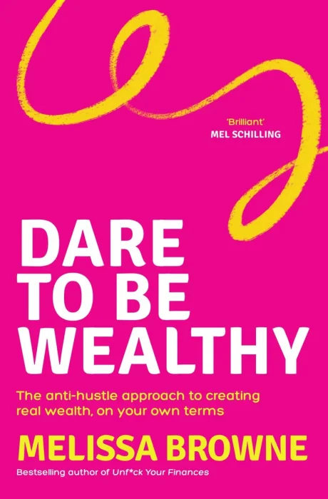 Dare to be Wealthy: The anti-hustle approach to creating real wealth, on your own terms