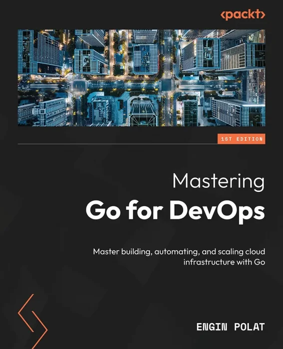 Mastering Go for DevOps: Master building, automating, and scaling cloud infrastructure with Go