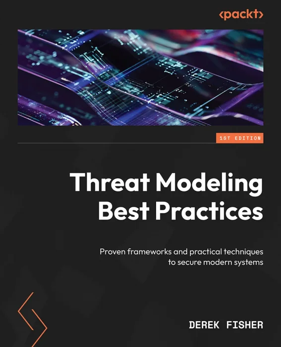 Threat Modeling Best Practices: Proven frameworks and practical techniques to secure modern systems