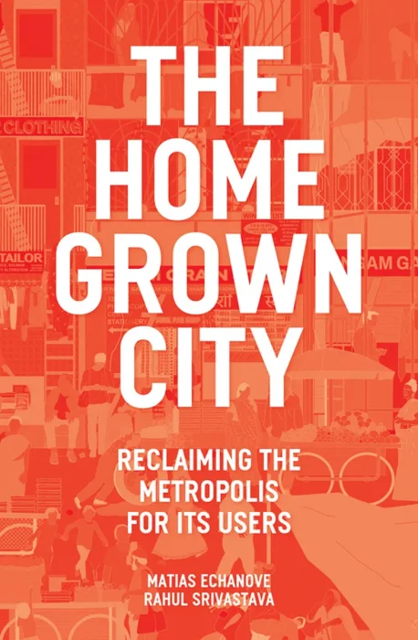 The Homegrown City: Reclaiming the Metropolis for its Users