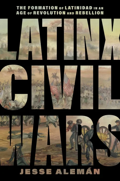Latinx Civil Wars: The Formation of Latinidad in an Age of Revolution and Rebellion