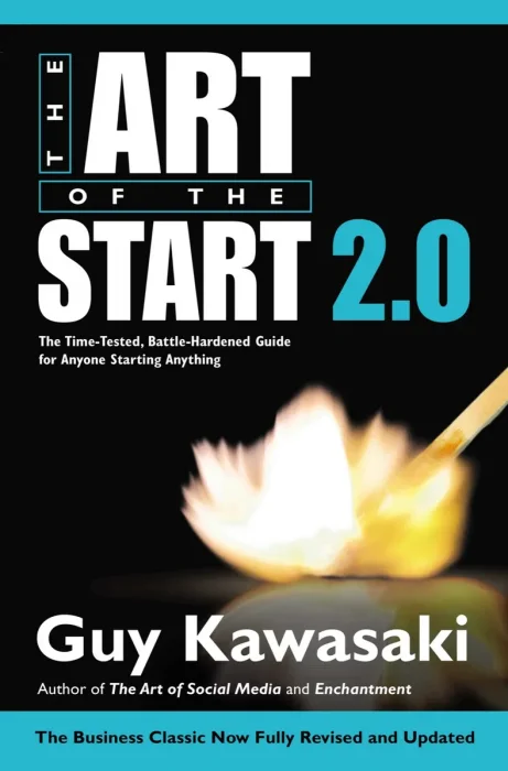 Art of the Start 2.0: The Time-Tested, Battle-Hardened Guide for Anyone Starting Anything