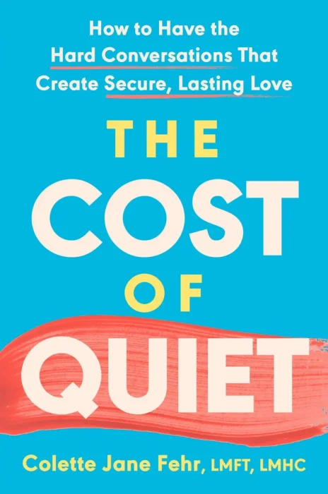 The Cost of Quiet: How to Have the Hard Conversations That Create Secure, Lasting Love