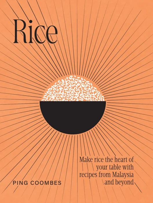Rice: Make rice the heart of your table with recipes from Malaysia and beyond