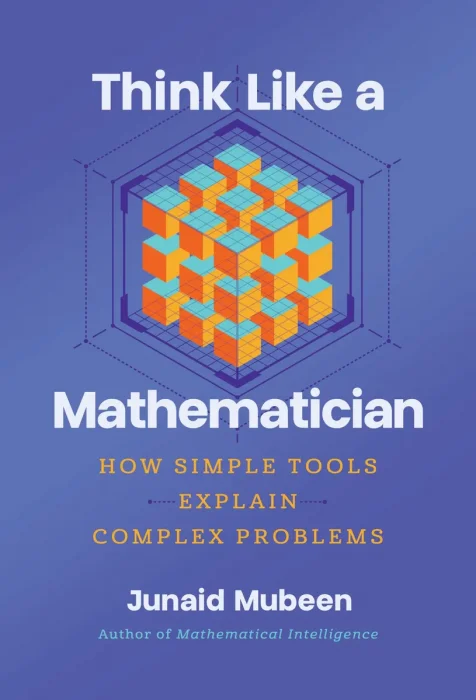 Think Like a Mathematician: Simple Tools for Complex Everyday Problems