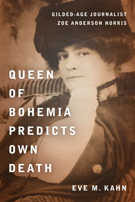 Queen of Bohemia Predicts Own Death: Gilded-Age Journalist Zoe Anderson Norris