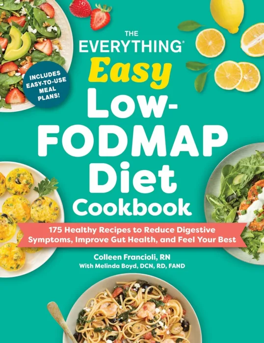 The Everything Easy Low-FODMAP Diet Cookbook: 175 Healthy Recipes to Reduce Digestive Symptoms, Improve Gut Health, and Feel Your Best (Everything)