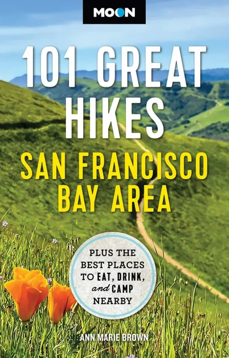 Moon 101 Great Hikes San Francisco Bay Area: Plus the Best Places to Eat, Drink, and Camp Nearby, 7th Edition