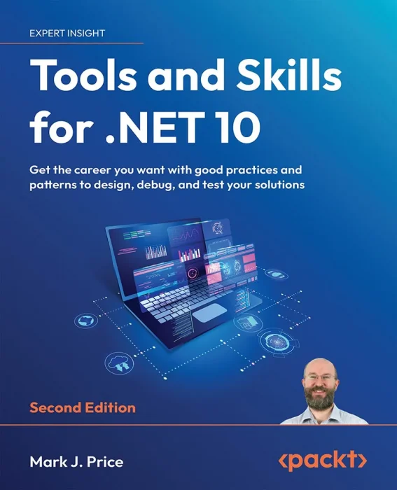 Tools and Skills for .NET 10: Get the career you want with good practices and patterns to design, debug, and test your solutions, 2nd Edition