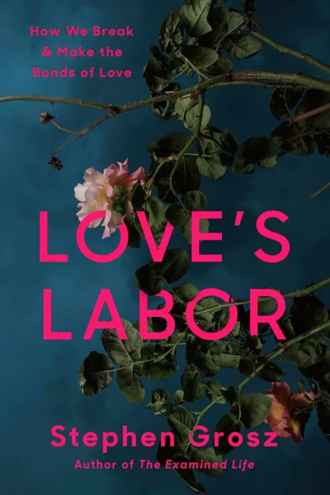 Love's Labor: How We Break and Make the Bonds of Love
