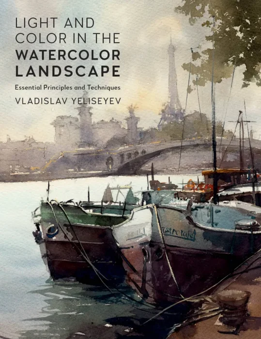 Light and Color in the Watercolor Landscape: Essential Principles and Techniques (For Artists)