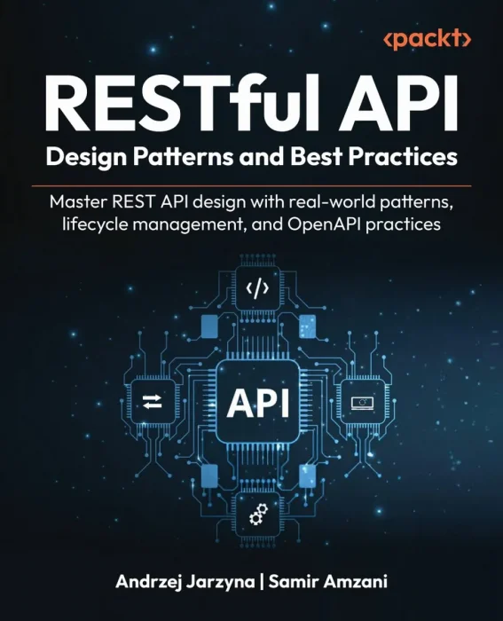 RESTful API Design Patterns and Best Practices: Master REST API design with real-world patterns, lifecycle management, and OpenAPI practices