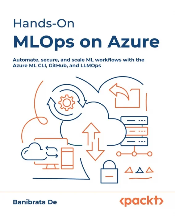 Hands-On MLOps on Azure: Automate, secure, and scale ML workflows with the Azure ML CLI, GitHub, and LLMOps