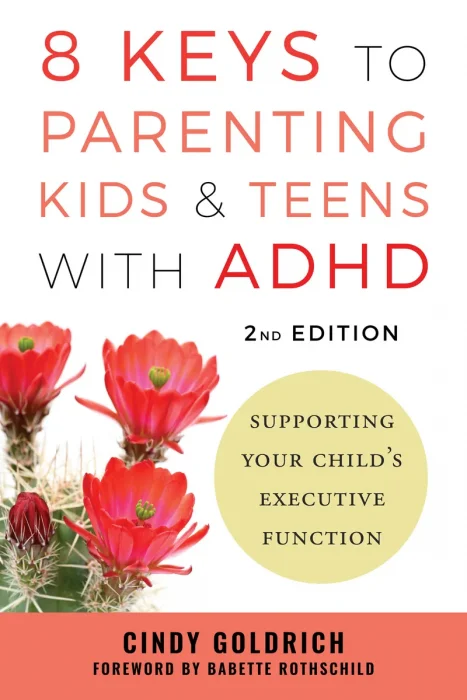 8 Keys to Parenting Kids & Teens with ADHD: Supporting Your Child's Executive Function, 2nd Edition