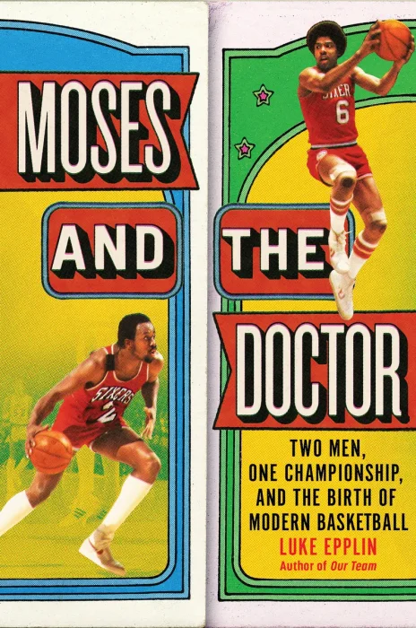 Moses and the Doctor: Two Men, One Championship, and the Birth of Modern Basketball
