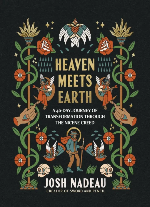 Heaven Meets Earth: A 40-Day Journey of Transformation Through the Nicene Creed
