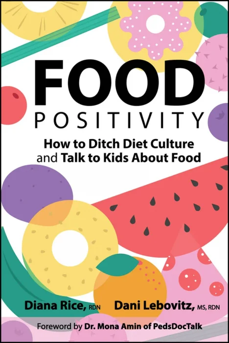 Food Positivity : How to Ditch Diet Culture and Talk to Kids About Food