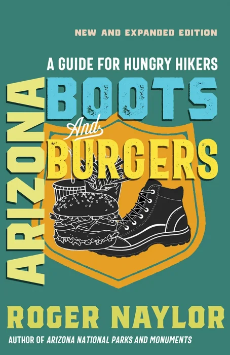 Arizona Boots and Burgers: A Guide for Hungry Hikers (Southwest Adventure)
