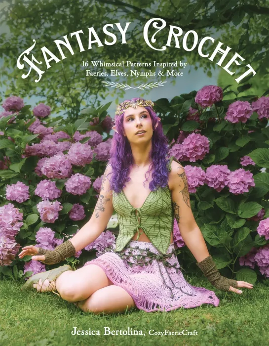 Fantasy Crochet: 16 Whimsical Patterns Inspired by Faeries, Elves, Nymphs & More