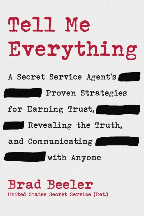 Tell Me Everything: A Secret Service Agent's Proven Strategies for Earning Trust, Revealing the Truth, and Communicating with Anyone