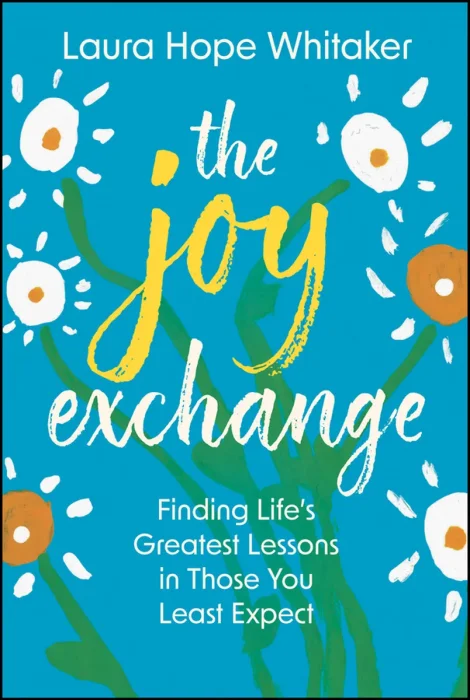 The Joy Exchange: Finding Life's Greatest Lessons in Those You Least Expect