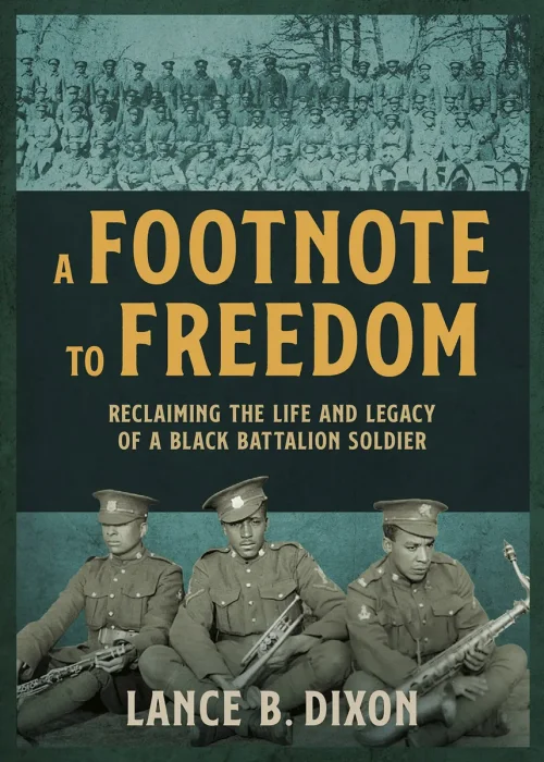 A Footnote to Freedom: Reclaiming the Life and Legacy of a Black Battalion Soldier