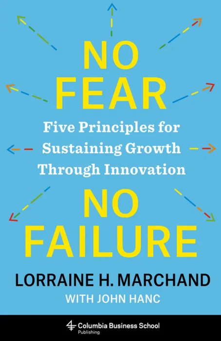 No Fear, No Failure: Five Principles for Sustaining Growth Through Innovation