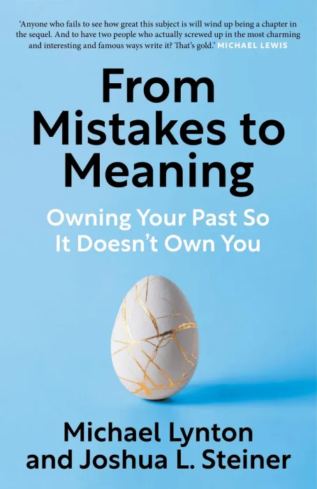 From Mistakes to Meaning: Owning Your Past So It Doesn't Own You