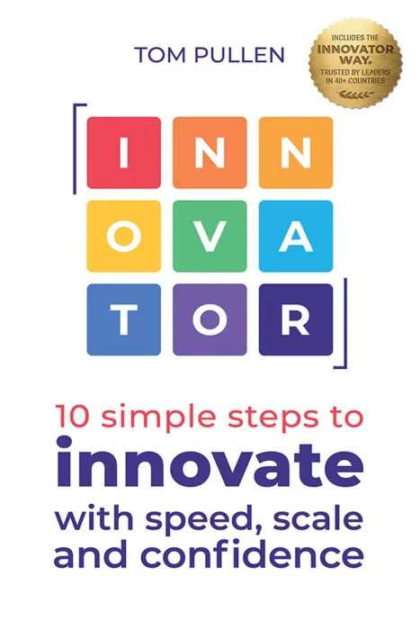 Innovator: 10 simple steps to innovate with speed, scale and confidence