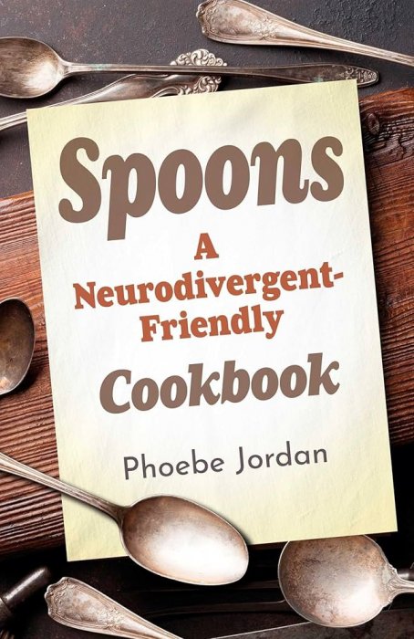 Spoons: A Neurodivergent-Friendly Cookbook